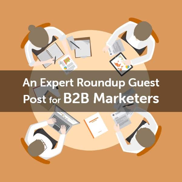 An Expert Roundup Guest Post for B2B Marketers
