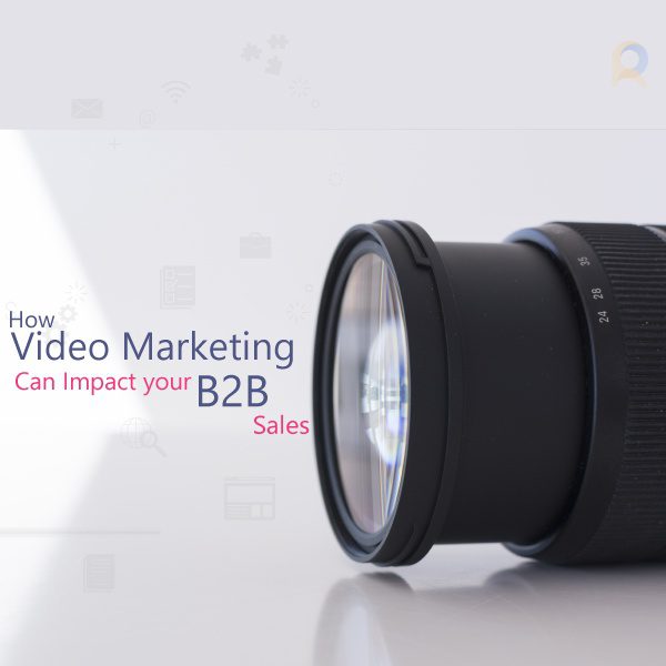 How Video Marketing Can Impact Your B2B Sales