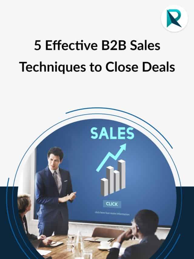 Effective B2B sales techniques to close deals