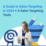 A Guide to Sales Targeting in 2024 + 4 Sales Targeting Tools