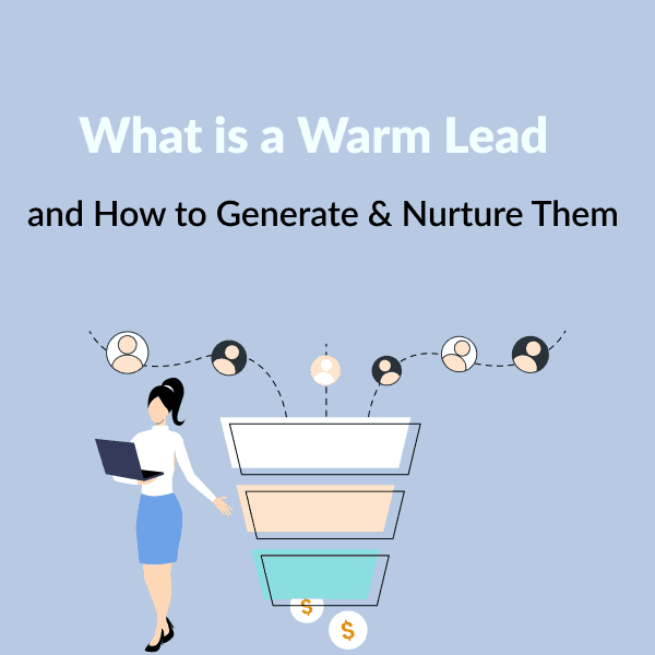 What is a Warm Lead and How to Generate & Nurture Them