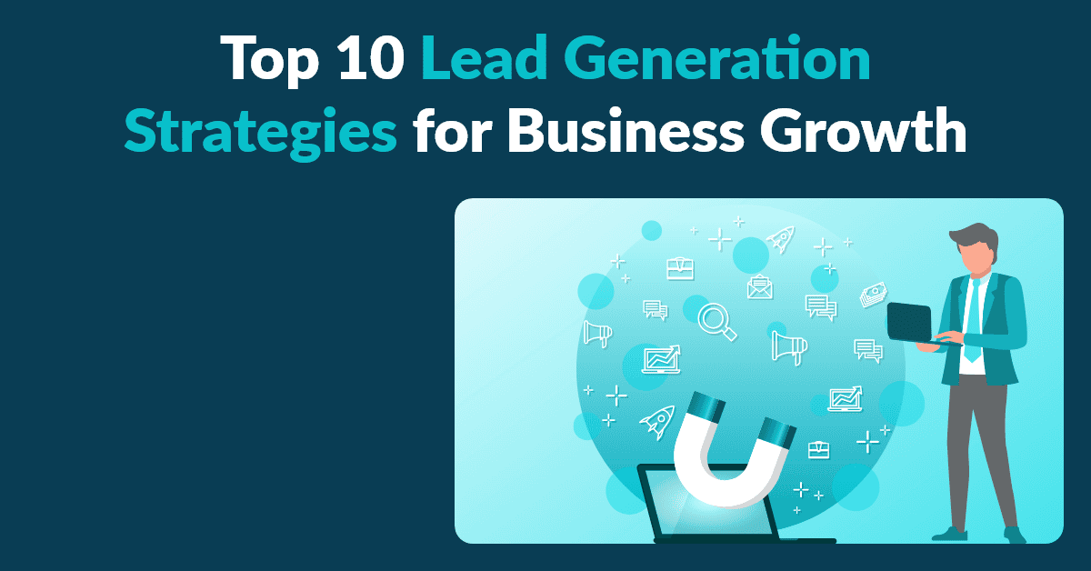 10 Proven Lead Generation Strategies for Business Success