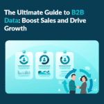 The Ultimate Guide to B2B Data: Boost Sales and Drive Growth 