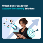 Unlock Better Leads with Accurate Prospecting Solutions 