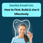 Dentist Email List: How to Find, Build & Use It Effectively 