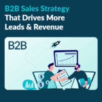 B2B Sales Strategy That Drives More Leads & Revenue