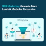 B2B Marketing: Generate More Leads & Maximize Conversions 