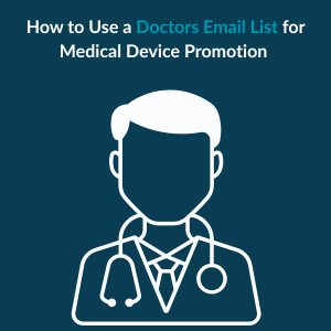How to Use a Doctors Email List for Medical Device Promotion