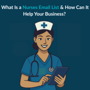 What Is a Nurses Email List & How Can It Help Your Business?