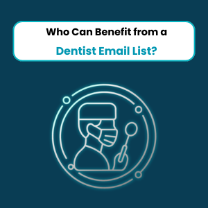 Who Can Benefit from a Dentist Email List