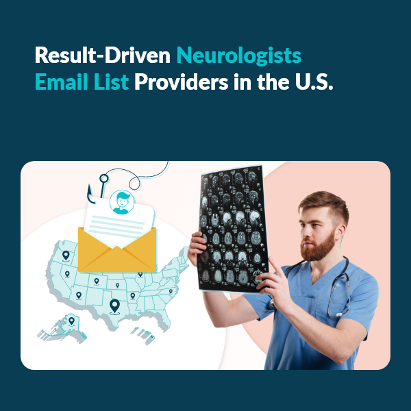 Best Neurologists Email List Providers in the U.S Result-driven neurologists email database providers for U.S. healthcare marketing