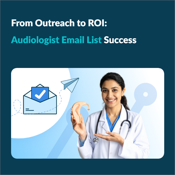 From Outreach to ROI: Audiologist Email List Success 