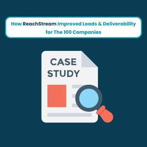 How ReachStream Helped The 100 Companies Streamline Lead Generation & Improve Deliverability 