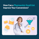 How Can a Pharmacists Email List Improve Your Conversions?   