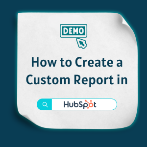 How to Create a Custom Report in HubSpot