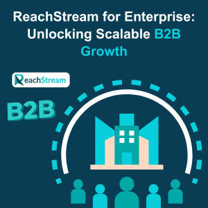 ReachStream for Enterprise Unlocking Scalable B2B Growth Feature