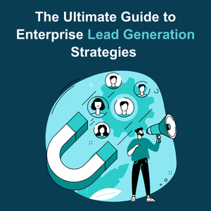 The Ultimate Guide to Enterprise Lead Generation Strategies Feature