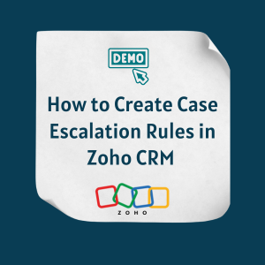 How to Create Case Escalation Rules in Zoho CRM