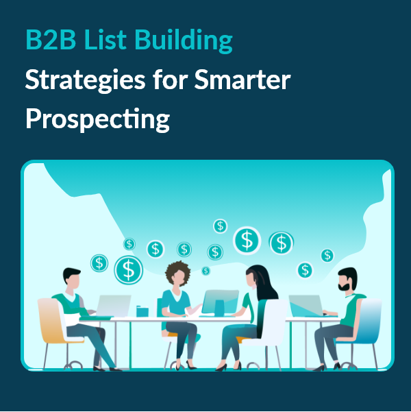 The Ultimate Guide to B2B List Building for Smarter Outreach B2B List Building Strategies for Smarter Prospecting