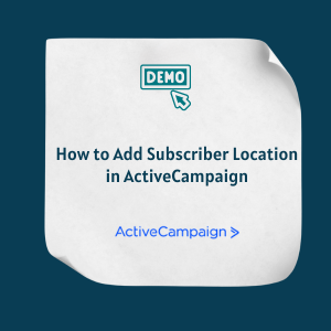 How to Add Subscriber Location in ActiveCampaign