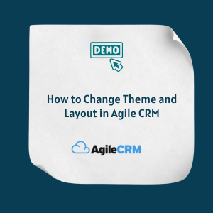How to Change Theme and Layout in Agile CRM Feature How to Change Theme and Layout in Agile CRM