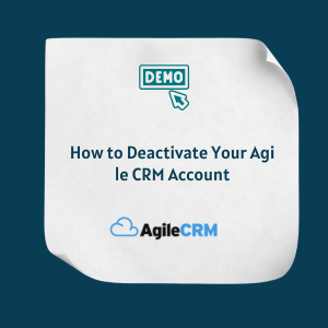 How to Deactivate Your Agile CRM Account Feature How to Deactivate Your Agile CRM Account