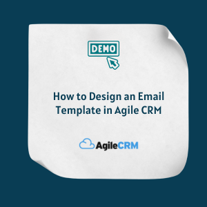 How to Design an Email Template in Agile CRM Feature How to Design an Email Template in Agile CRM