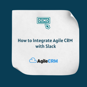 How to Integrate Agile CRM with Slack Feature How to Integrate Agile CRM with Slack Feature