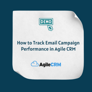 How to Track Email Campaign Performance in Agile CRM Feature How to Track Email Campaign Performance in Agile CRM