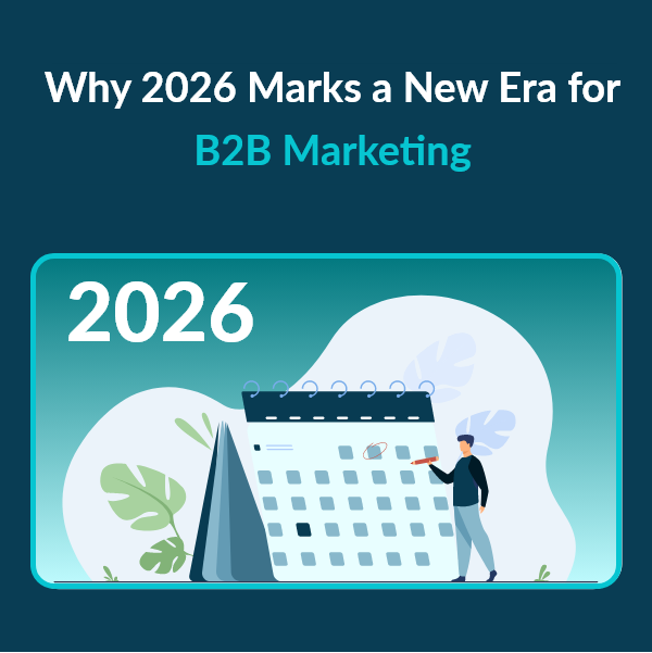 Why 2026 Is the Inflection Point for B2B Marketers