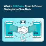 B2B Sales Guide Types Examples and Closing Strategies What is B2B Sales: Types & Proven Strategies to Close Deals