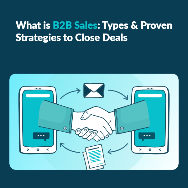 B2B Sales Guide Types Examples and Closing Strategies Understanding B2B Sales: Key Types and Best Practices