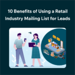 10 Reasons to Use a Retail Industry Email List for More Leads 10 Benefits of Using a Retail Industry Mailing List for Leads