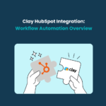 Clay HubSpot Integration Clay HubSpot Integration: Workflow Automation Overview