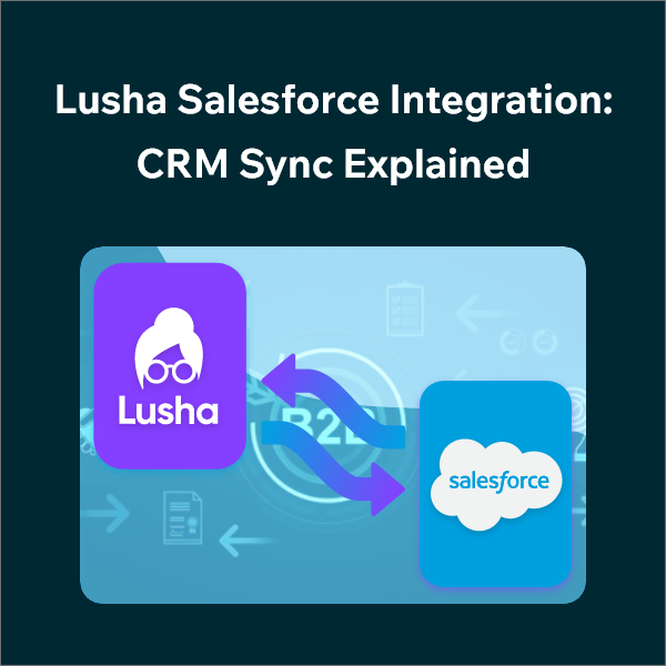 How Lusha Syncs with Salesforce CRM: A Complete Guide