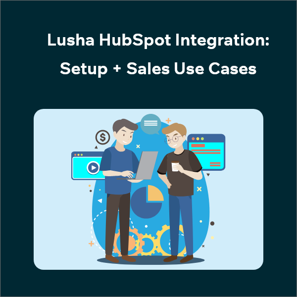 Step-by-Step Guide to Integrating Lusha with HubSpot CRM