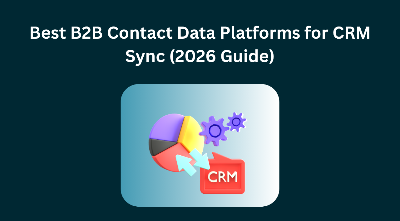 Best B2B Contact Data Platforms for CRM Sync