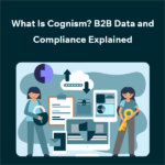 Cognism 101 B2B Data Intelligence and Compliance Explained What Is Cognism? B2B Data and Compliance Explained