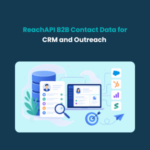 ReachAPI B2B Contact Data for CRM and Outreach Feature ReachAPI B2B Contact Data for CRM and Outreach