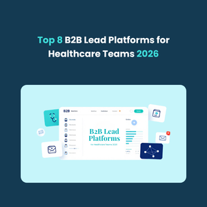 8 B2B Lead Platforms for Healthcare Teams 8 B2B Lead Platforms for Healthcare Teams