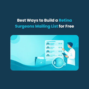 Best Ways to Build a Retina Surgeons Mailing List for Free
