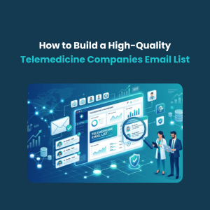 How to Build a High-Quality Telemedicine Companies Email List