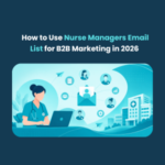 How to Use Nurse Managers Email List for B2B Marketing in 2026 Feature How to Use Nurse Managers Email List for B2B Marketing in 2026