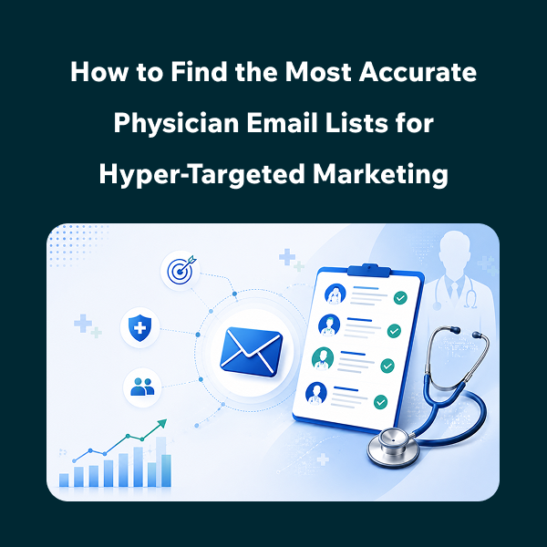 Best Ways to Find a Verified Physician Email List in 2026 How to Build a High-Quality Physician Email List for B2B Marketing