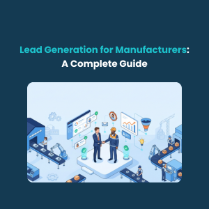 FE LLead Generation for Manufacturers A Complete Guide Lead Generation for Manufacturers: A Complete Guide