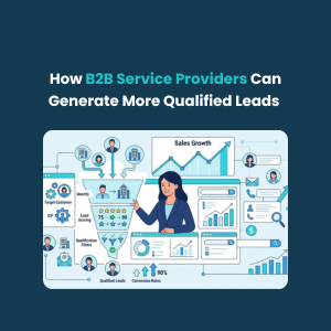 FE How B2B Service Providers Can Generate More Qualified Leads How B2B Service Providers Can Generate More Qualified Leads