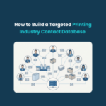 FE How to Build a Targeted Printing Industry Contact Database How to Build a Targeted Printing Industry Contact Database