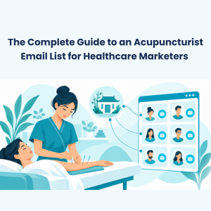 Feature The Complete Guide to an Acupuncturist Email List for Healthcare Marketers The Complete Guide to an Acupuncturist Email List for Healthcare Marketers
