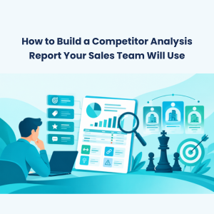 How to Build a Competitor Analysis Report Your Sales Team Will Use