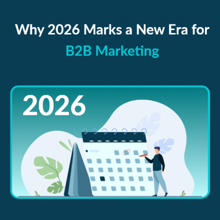 Why 2026 Is the Inflection Point for B2B Marketers